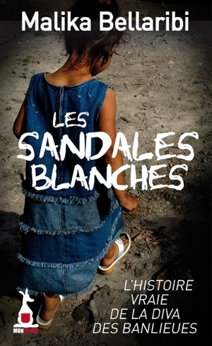 Les sandales blanches : l'histoire vraie de la diva des banlieues - Malika Bellaribi-Le Moal