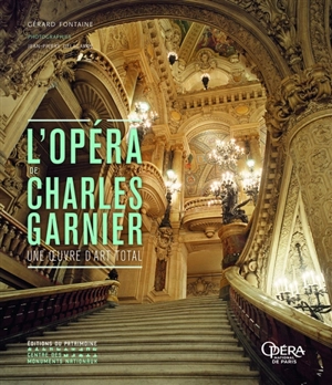 L'Opéra de Charles Garnier : une oeuvre d'art total - Gérard Fontaine