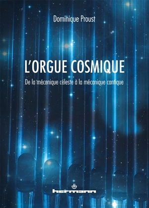 L'orgue cosmique : de la mécanique céleste à la mécanique cantique - Dominique Proust