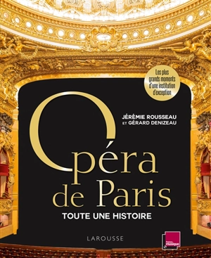 Opéra de Paris : toute une histoire : les plus grands moments d'une institution d'exception - Jérémie Rousseau