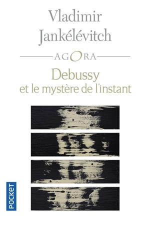 Debussy et le mystère de l'instant : avec 46 exemples musicaux - Vladimir Jankélévitch