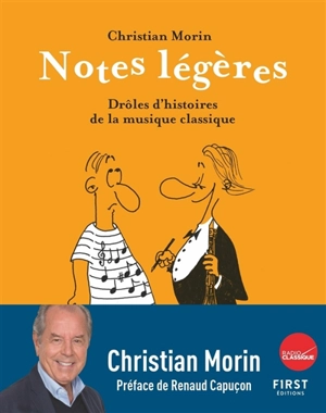 Notes légères. Drôles d'histoires de la musique classique - Christian Morin