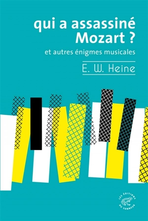 Qui a assassiné Mozart ? : et autres énigmes musicales - Ernst W. Heine