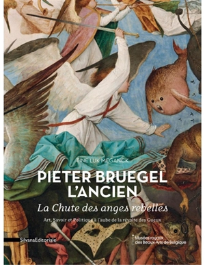 Pieter Bruegel l'Ancien : La chute des anges rebelles : art, savoir et politique à l'aube de la révolte des Gueux - Tine Meganck