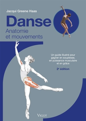 Danse : anatomie et mouvements : un guide illustré pour gagner en souplesse, en puissance musculaire et en grâce - Jacqui Greene Haas