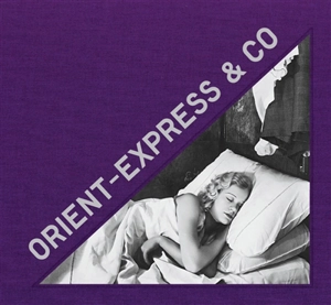 Orient-Express & Co : archives photographiques inédites d'un train mythique. Unseen photographic archives of a mythical train - Rencontres internationales de la photographie (51 ; 2020 ; Arles, Bouches-du-Rhône)