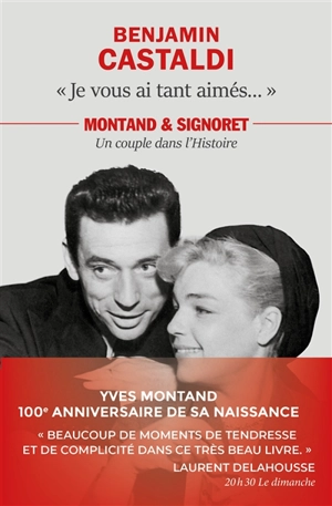 Je vous ai tant aimés... : Montand & Signoret, un couple dans l'histoire - Benjamin Castaldi