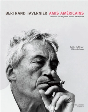 Amis américains : entretiens avec les grands auteurs d'Hollywood - Bertrand Tavernier