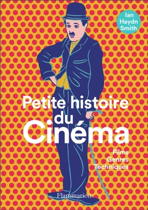 Petite histoire du cinéma : films, genres, techniques - Ian Haydn Smith