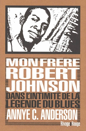 Mon frère Robert Johnson : dans l'intimité de la légende du blues - Annye Anderson