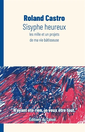 Sisyphe heureux : les mille et un projets de ma vie bâtisseuse - Roland Castro