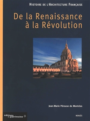 Histoire de l'architecture française. De la Renaissance à la Révolution - Jean-Marie Pérouse de Montclos