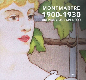 Montmartre : 1900-1930 : Art nouveau, Art déco - Charlotte Mus