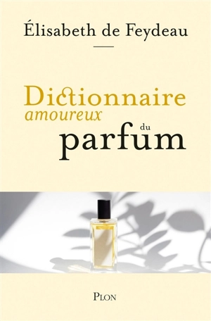 Dictionnaire amoureux du parfum - Elisabeth de Feydeau