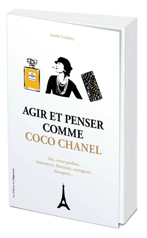 Agir et penser comme Coco Chanel : chic, avant-gardiste, innovatrice, féministe, courageuse, disruptive... - Aurélie Godefroy