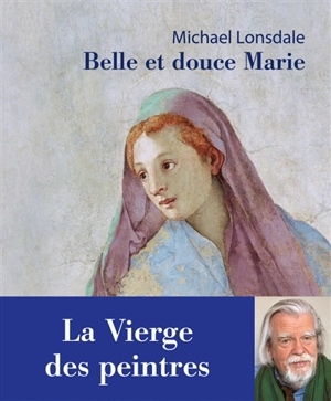 Belle et douce Marie : la Vierge des peintres - Michaël Lonsdale