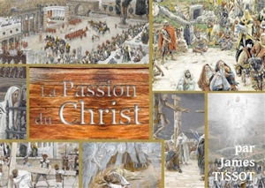 La Bible de Tissot. Vol. 2. La Passion du Christ