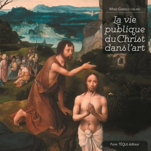 La vie publique du Christ dans l'art - Marie-Gabrielle Leblanc