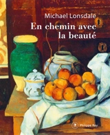 En chemin avec la beauté : les trésors de ma vie - Michaël Lonsdale