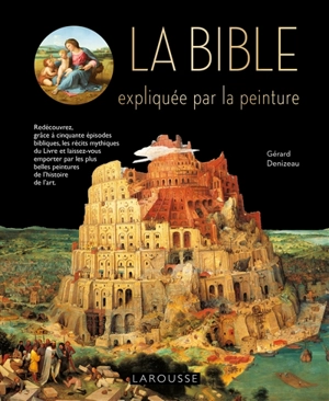 La Bible expliquée par la peinture - Gérard Denizeau