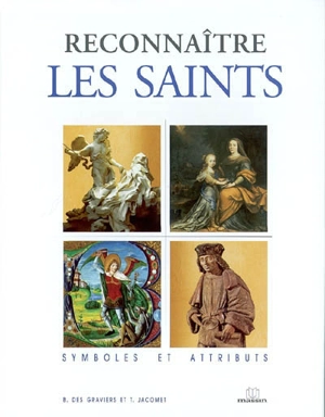 Reconnaître les saints : symboles et attributs - Bernard Des Graviers