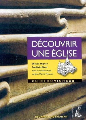 Découvrir une église : guide du visiteur - Olivier Mignon