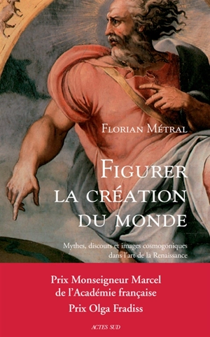 Figurer la création du monde : mythes, discours et images cosmogoniques dans l'art de la Renaissance - Florian Métral