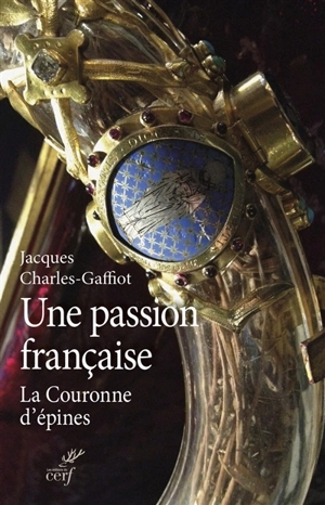 Une passion française : la couronne d'épines - Jacques Charles-Gaffiot