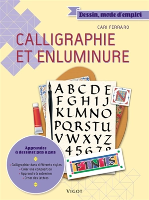 Calligraphie et enluminure : apprendre à dessiner pas à pas : calligraphier dans différents styles, créer une composition, apprendre à enluminer, orner des lettres - Cari Ferraro