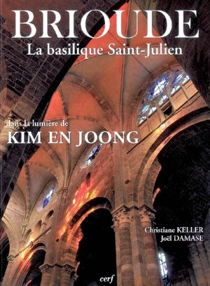Brioude, la basilique Saint-Julien : dans la lumière de Kim En Joong - Christiane Keller