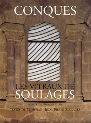 Conques, les vitraux de Soulages - Christian Heck