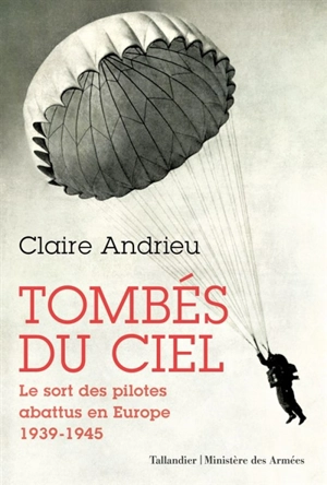 Tombés du ciel : le sort des pilotes abattus en Europe, 1940-1945 - Claire Andrieu