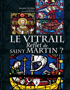 Le vitrail : reflet de saint Martin ? - Jacques Verrière