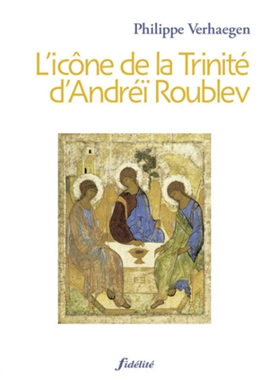 L'icône de la Trinité d'Andreï Roublev - Philippe Verhaegen