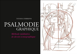 Psalmodie graphique : méthode méditative de dessin iconographigue - Tatiana Chirikova