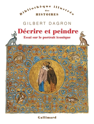 Décrire et peindre : essai sur le portrait iconique : 68 illustrations - Gilbert Dagron