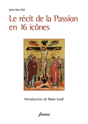 Le récit de la Passion en 16 icônes - Joris Van Ael