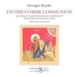 L'icône comme communion : les idéaux et les principes de composition dans l'exécution d'une icône - Georges Kordis