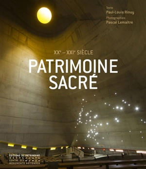 Patrimoine sacré : XXe-XXIe siècle : les lieux de culte en France depuis 1905 - Paul-Louis Rinuy