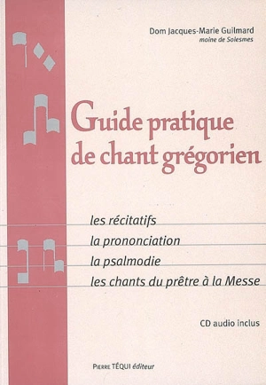 Guide pratique de chant grégorien : les récitatifs, la prononciation, la psalmodie, les chants du prêtre à la messe - Jacques-Marie Guilmard