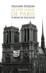 Notre-Dame de Paris : ô reine de douleur - Sylvain Tesson