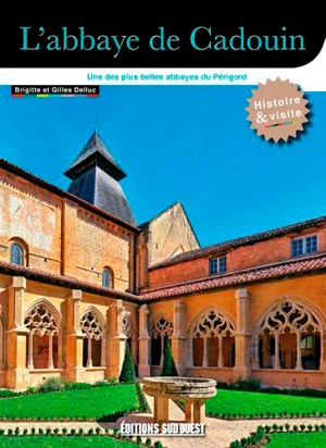 L'abbaye de Cadouin : classée au patrimoine mondial de l'Unesco : histoire & visite - Brigitte Delluc
