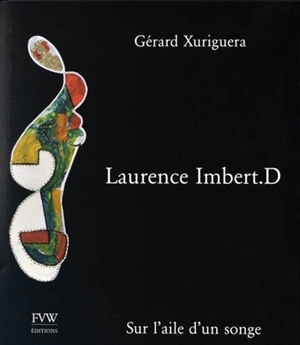 Laurence Imbert. D : sur l'aile d'un songe - Gérard Xuriguera