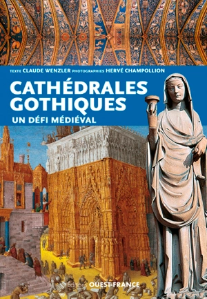 Les cathédrales gothiques : un défi médiéval - Claude Wenzler