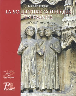 La sculpture gothique en France, XIIe-XIIIe siècles - Fabienne Joubert