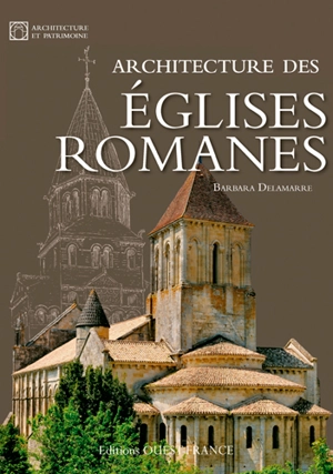 Architecture des églises romanes - Barbara Delamarre