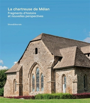 La chartreuse de Mélan : fragments d'histoire et nouvelles perspectives