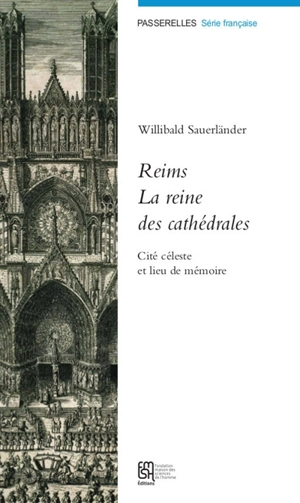 Reims, la reine des cathédrales : cité céleste et lieu de mémoire - Willibald Sauerländer