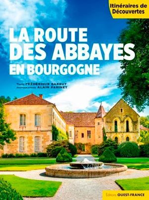 La route des abbayes en Bourgogne - Frédérique Barbut