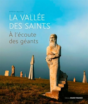 La Vallée des Saints : à l'écoute des géants - Patrick Delance